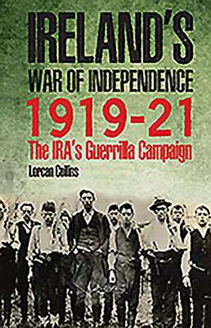 Ireland's War of Independence 1919-21 de Lorcan Collins