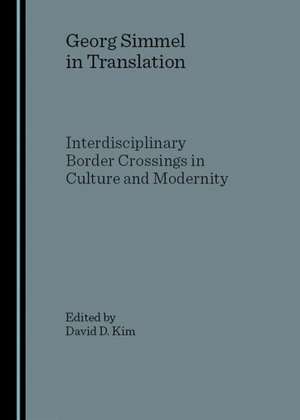 Georg Simmel in Translation: Interdisciplinary Border Crossings in Culture and Modernity de David D. Kim