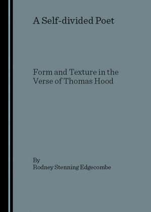 A Self-Divided Poet: Form and Texture in the Verse of Thomas Hood de Rodney Stenning Edgecombe