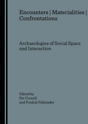 Encounters ] Materialities ] Confrontations: Archaeologies of Social Space and Interaction de Per Cornell