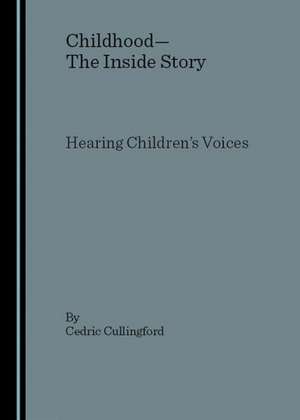 Childhoodathe Inside Story: Hearing Children's Voices de Cedric Cullingford