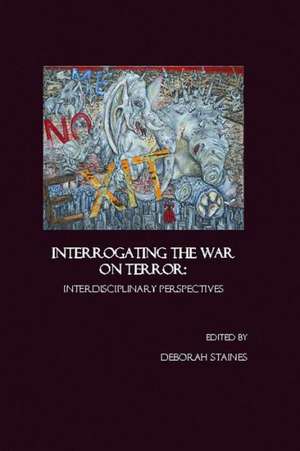 Interrogating the War on Terror: Interdisciplinary Perspectives de Deborah Staines