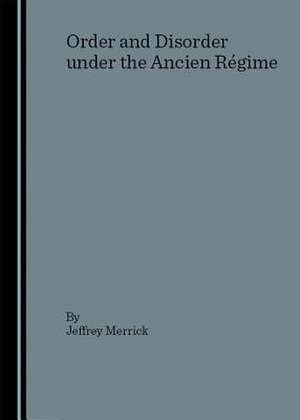 Order and Disorder Under the Ancien Ragime de Jeffrey Merrick