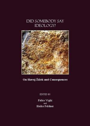 Did Somebody Say Ideology?: On Slavoj Zizek and Consequences de Fabio Vighi