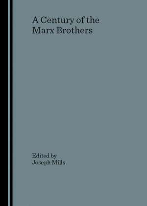 A Century of the Marx Brothers de Joseph Mills