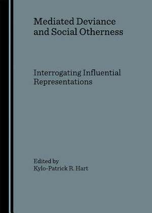 Mediated Deviance and Social Otherness: Interrogating Influential Representations de Kylo-Patrick R. Hart