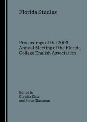 Florida Studies: Proceedings of the 2006 Annual Meeting of the Florida College English Association de Florida Southern College