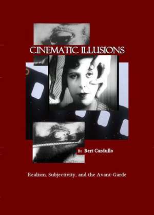 Cinematic Illusions: Realism, Subjectivity, and the Avant-Garde de Bert Cardullo