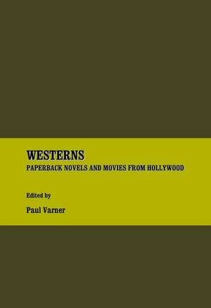 Westerns: Paperback Novels and Movies from Hollywood de Paul Varner