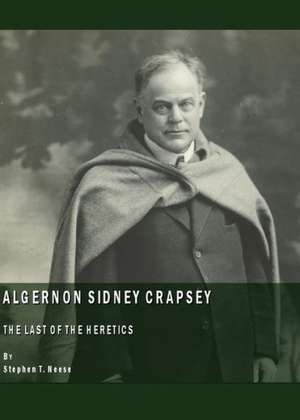 Algernon Sidney Crapsey: The Last of the Heretics de Stefan D. Terrance