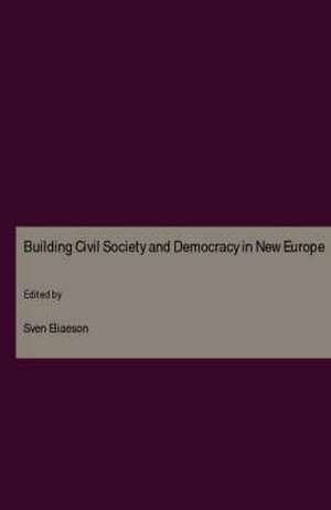 Building Civil Society and Democracy in New Europe de Sven Eliaeson