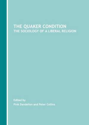 The Quaker Condition: The Sociology of a Liberal Religion de Peter Collins