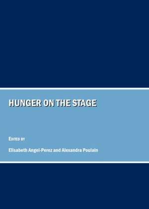 Hunger on the Stage de Elisabeth Angel-Perez