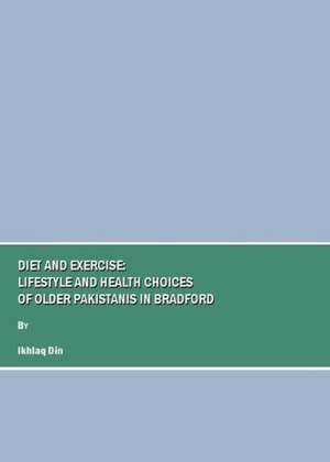 Diet and Exercise: Lifestyle and Health Choices of Older Pakistanis in Bradford de Ikhlaq Din