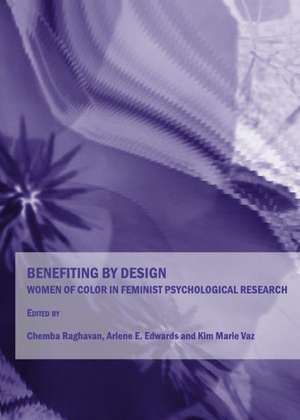 Benefiting by Design: Women of Color in Feminist Psychological Research de Chemba Raghavan