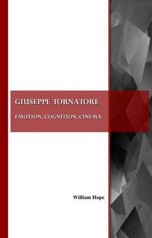 Giuseppe Tornatore: Emotion, Cognition, Cinema de William Hope