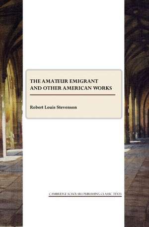 The Amateur Emigrant and Other American Works de Robert Louis Stevenson