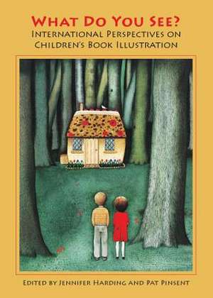 What Do You See?: International Perspectives on Children's Book Illustration de Jennifer Harding