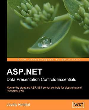 ASP.Net Data Presentation Controls Essentials: Data Processing, Security, Caching, XML, Web Services, and Ajax de Joydip Kanjilal