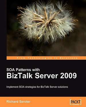 Soa Patterns with BizTalk Server 2009: Editing, Debugging, and Monitoring Web Pages de Richard Seroter