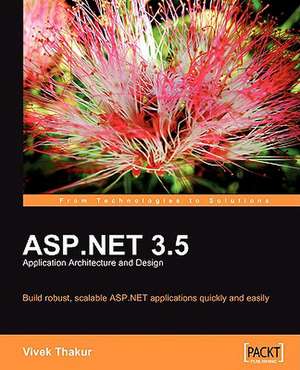 ASP.Net 3.5 Application Architecture and Design: Beginner's Guide de Vivek Thakur