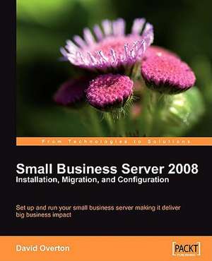 Small Business Server 2008 - Installation, Migration, and Configuration de David Overton