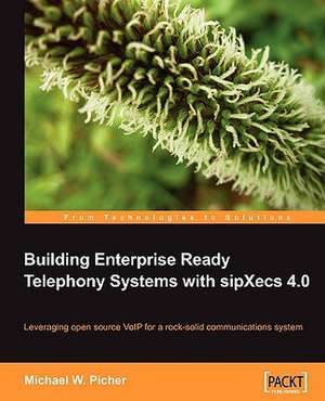 Building Enterprise Ready Telephony Systems with Sipxecs 4.0: Beginner's Guide de Michael W Picher