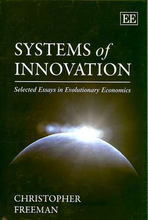 Systems of Innovation – Selected Essays in Evolutionary Economics de Christopher Freeman