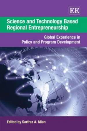 Science and Technology Based Regional Entreprene – Global Experience in Policy and Program Development de Sarfraz A. Mian