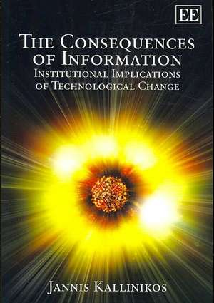 The Consequences of Information – Institutional Implications of Technological Change de Jannis Kallinikos