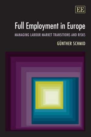 Full Employment in Europe – Managing Labour Market Transitions and Risks de Günther Schmid