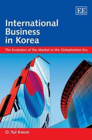 International Business in Korea – The Evolution of the Market in the Globalization Era de O. Y. Kwon