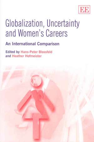 Globalization, Uncertainty and Women′s Careers – An International Comparison de Hans–peter Blossfeld