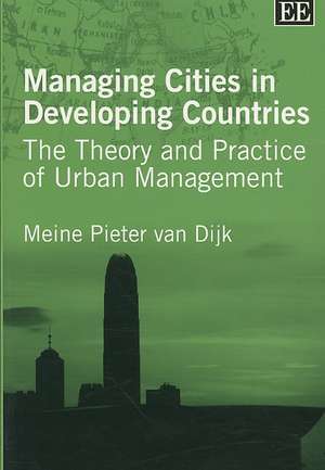 Managing Cities in Developing Countries – The Theory and Practice of Urban Management de Meine Pieter Van Dijk