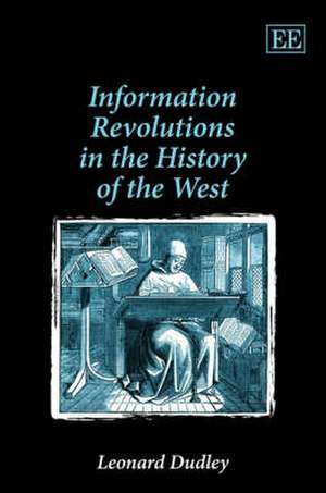 Information Revolutions in the History of the West de Leonard Dudley