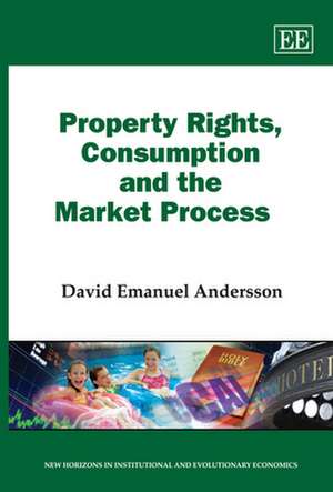 Property Rights, Consumption and the Market Process de David Emanuel Andersson