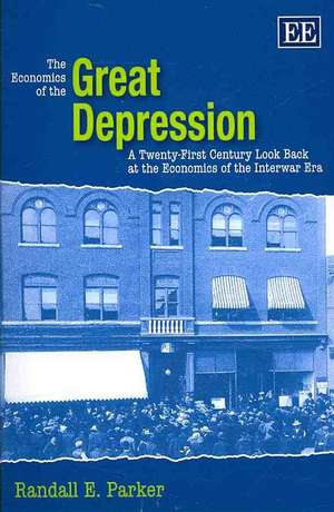 The Economics of the Great Depression – A Twenty–First Century Look Back at the Economics of the Interwar Era de Randall E. Parker