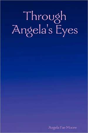 Through Angela's Eyes de Angela Fae Moore