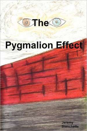 The Pygmalion Effect de Jeremy Blanchette