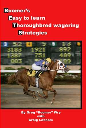 Bets: Boomer's Easy to Learn Thoroughbred Wagering Strategies de Greg "Boomer" Wry