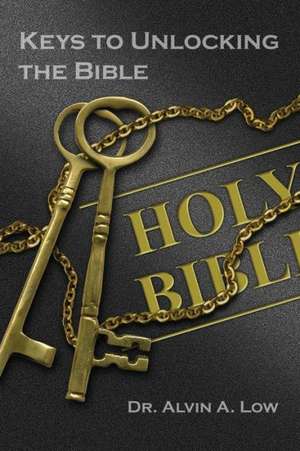 Keys to Unlocking the Bible de Alvin Low