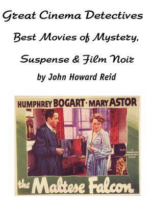 Great Cinema Detectives: Best Movies of Mystery, Suspense & Film Noir de John Howard Reid