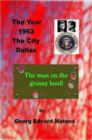 1963 Dallas The Man on the Grassy Knoll de Georg Edvard Mateos