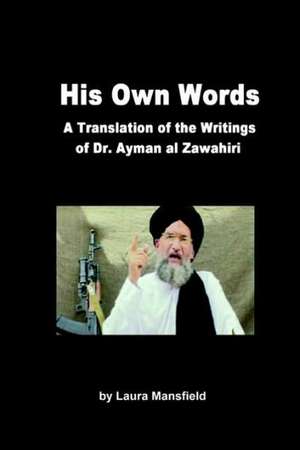 His Own Words: Translation and Analysis of the Writings of Dr. Ayman Al Zawahiri de Laura Mansfield