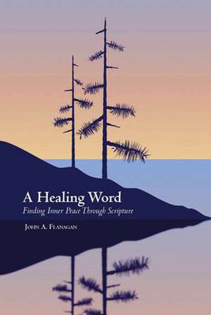 A Healing Word: A Reflective Journey Towards Inner Peace de John A. Flanagan