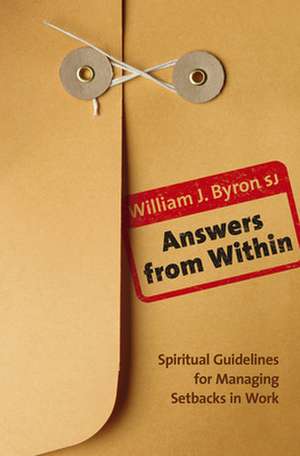 Answers from Within: Spiritual Guidelines for Managing Setbacks in Work de Sj Byron, William J.