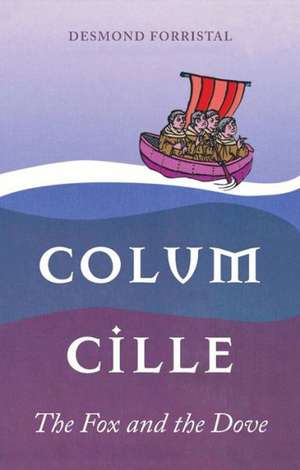 Colum Cille: The Fox and the Dove de Desmond Forristal