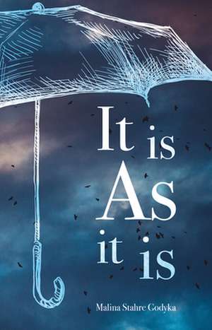 It Is as It Is: A True Story of Hope, Loss and Friendship de Malina Stahre-Godycka