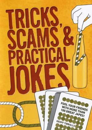 Tricks, Scams and Practical Jokes de Geoff Tibballs