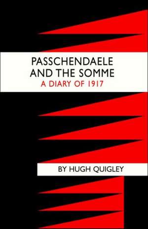 Passchendaele and the Somme. a Diary of 1917: (South East London) de Hugh Quigly